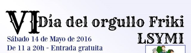 VI Día del Orgullo Friki LSYMI  2016